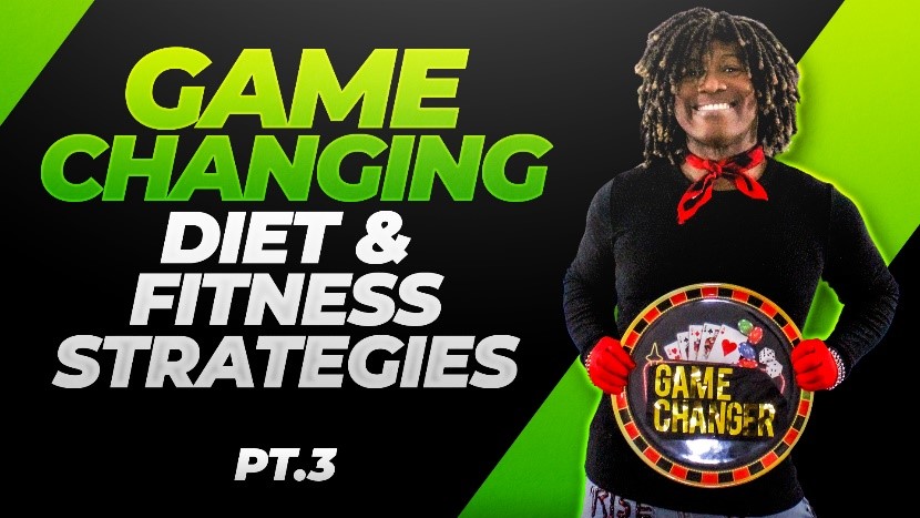 Game-Changing Diet & Fitness Strategies to Achieve Your Better Health & Wellness Pt.3